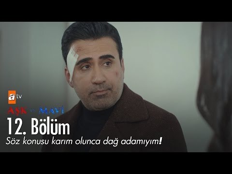 Söz konusu karım olunca dağ adamıyım! - Aşk ve Mavi 12. Bölüm - atv