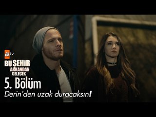 Derin' den uzak duracaksın! - Bu Şehir Arkandan Gelecek 5. Bölüm - atv