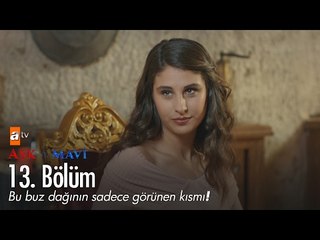 Bu buz dağının sadece görünen kısmı!- Aşk ve Mavi 13. Bölüm - atv