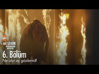 Ne olur aç gözlerini! - Bu Şehir Arkandan Gelecek 6. Bölüm - atv