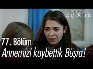 Annemizi kaybettik Büşra! - Kırgın Çiçekler 77. Bölüm - atv