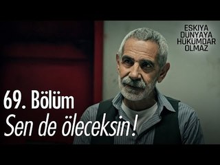 Sen de öleceksin! - Eşkıya Dünyaya Hükümdar Olmaz 69. Bölüm - atv