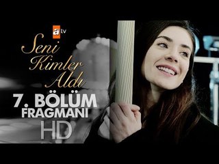 Seni Kimler Aldı 7. Bölüm Fragmanı