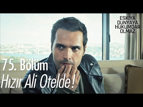 Hızır Ali otelde! - Eşkıya Dünyaya Hükümdar Olmaz 75. Bölüm