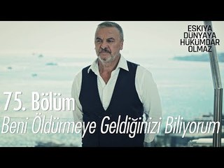 Beni öldürmeye geldiğinizi biliyorum  - Eşkıya Dünyaya Hükümdar Olmaz 75. Bölüm