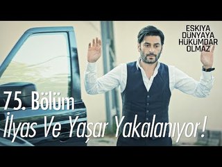 İlyas ve Yaşar polis'e yakalanıyor  - Eşkıya Dünyaya Hükümdar Olmaz 75. Bölüm
