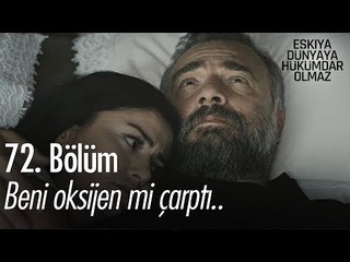 Beni oksijen çarptı mı? - Eşkıya Dünyaya Hükümdar Olmaz 72. Bölüm