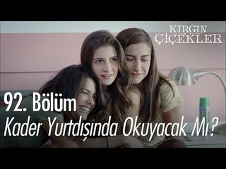 Kader yurtdışında okuyacak mı? - Kırgın Çiçekler 92. Bölüm