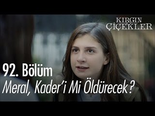 Meral, Kader'i mi öldürecek? - Kırgın Çiçekler 92. Bölüm