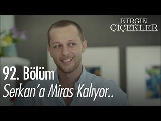 Serkan'a miras kalıyor.. - Kırgın Çiçekler 92. Bölüm
