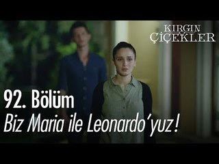 Biz Maria ile Leonardo'yuz! - Kırgın Çiçekler 92. Bölüm