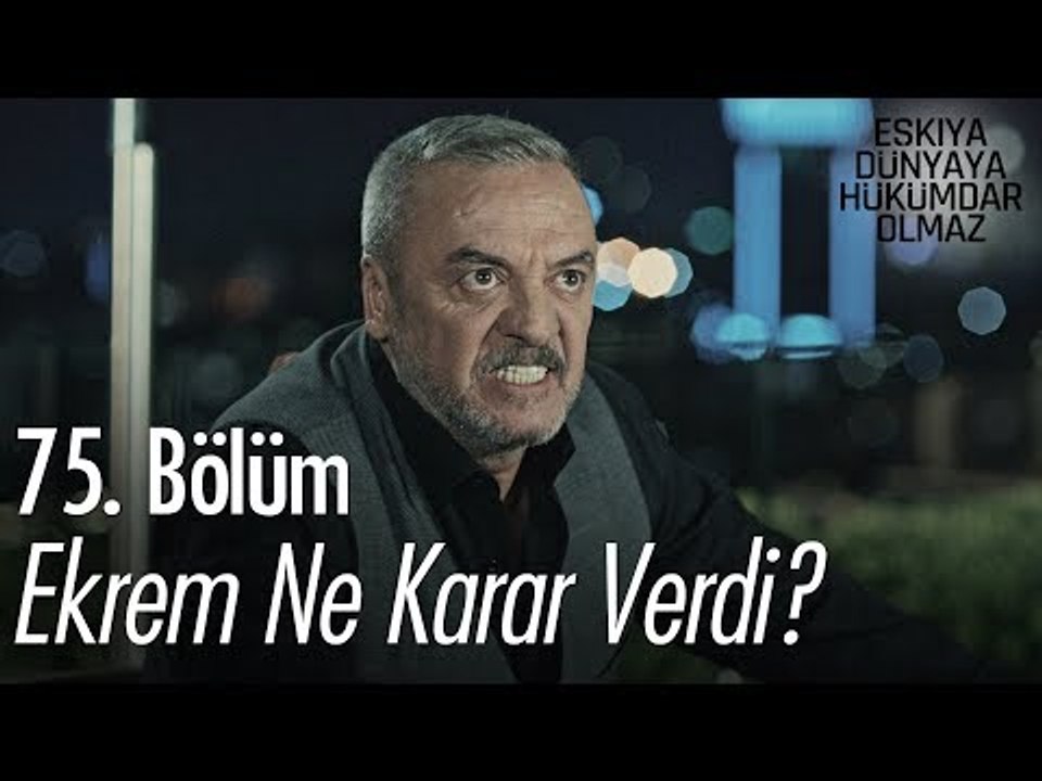 Ekrem ne karar verdi? - Eşkıya Dünyaya Hükümdar Olmaz 75. Bölüm