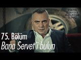 Bana Servet'i bulun! - Eşkıya Dünyaya Hükümdar Olmaz 75. Bölüm