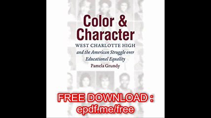 Color and Character West Charlotte High and the American Struggle over Educational Equality