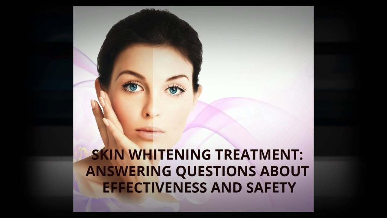 Skin Whitening Treatment Answering Questions About Effectiveness And Safety