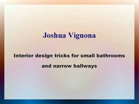 Joshua Vignona - Interior design tricks for small bathrooms and narrow hallways