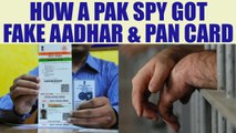 Pakistani spy's capture in Punjab reveals ease of getting fake Aadhar & PAN card | Oneindia News