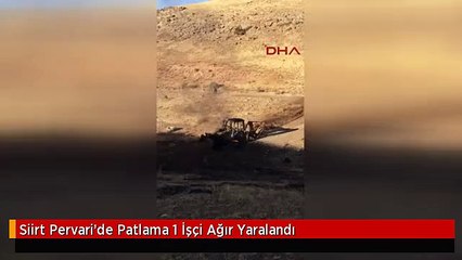 Siirt Pervari'de Patlama 1 İşçi Ağır Yaralandı