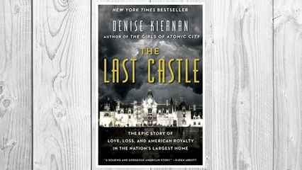 Download PDF The Last Castle: The Epic Story of Love, Loss, and American Royalty in the Nation’s Largest Home FREE