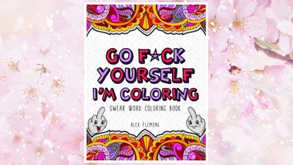 Download PDF Go F*ck Yourself, I'm Coloring: Swear Word Coloring Book FREE