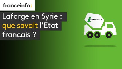 Lafarge en Syrie : que savait l'Etat français ?