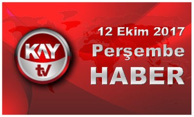12 Ekim 2017 Kay Tv Haber