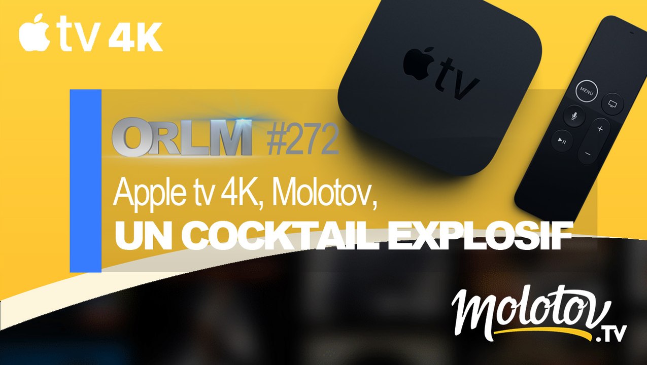 ORLM-272 : Appletv 4K, Molotov, un cocktail explosif - Test !