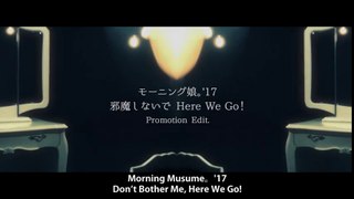 モーニング娘。'17『邪魔しないで Here We Go！』(Morning Musume。'17[Don’t Bother Me, Here We Go!])(Promotion Edit)