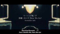 モーニング娘。'17『邪魔しないで Here We Go！』(Morning Musume。'17[Don’t Bother Me, Here We Go!])(Promotion Edit)