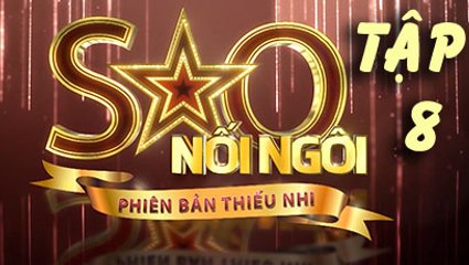 Sao nối ngôi phiên bản thiếu nhi Tập 8 Ngày 12/10/2017