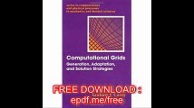 Computational Grids Generations, Adaptation & Solution Strategies (Series in Computational and Physical Processes in Mec