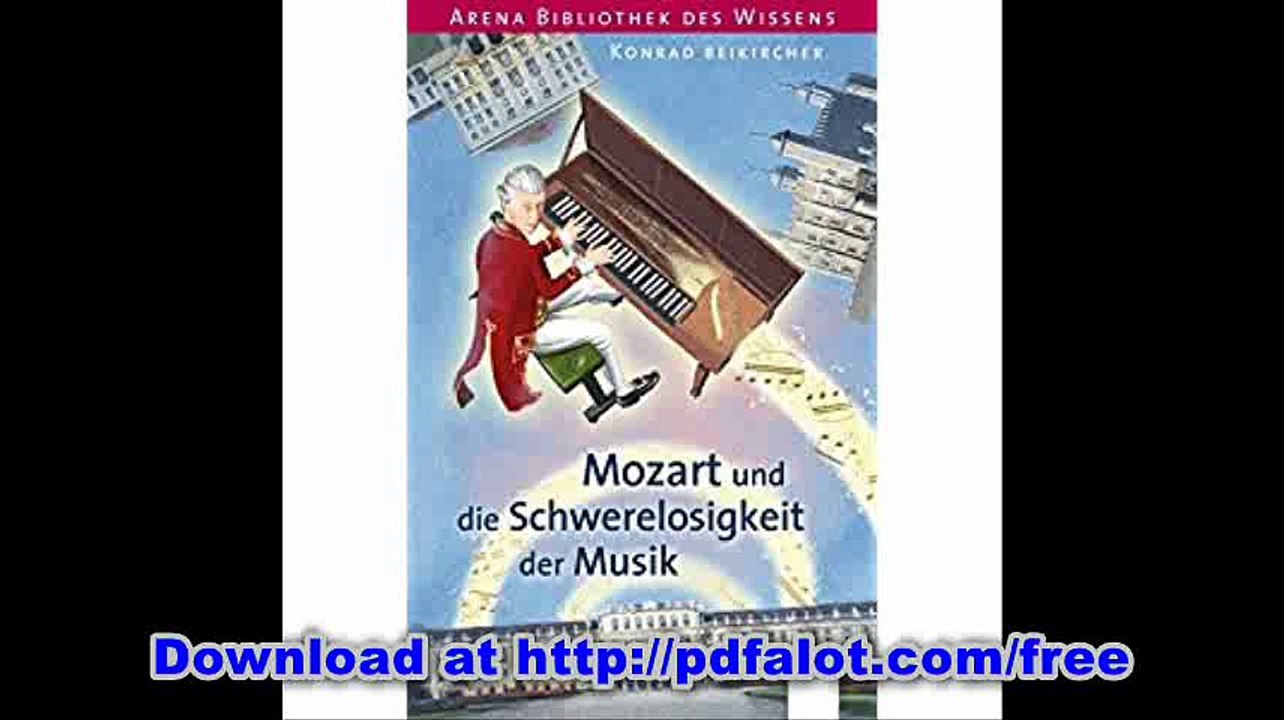 Mozart und die Schwerelosigkeit der Musik Arena Bibliothek des Wissens. Lebendige Biographien