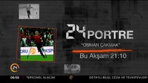 24 Portre bu akşam 21:10'da 24 TV'de