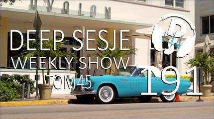 TOM45 pres. Deep Sesje Weekly Show 191
