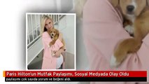 Paris Hilton'un Mutfak Paylaşımı, Sosyal Medyada Olay Oldu