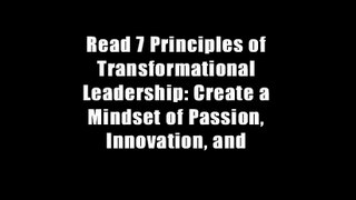 Read 7 Principles of Transformational Leadership: Create a Mindset of Passion, Innovation, and