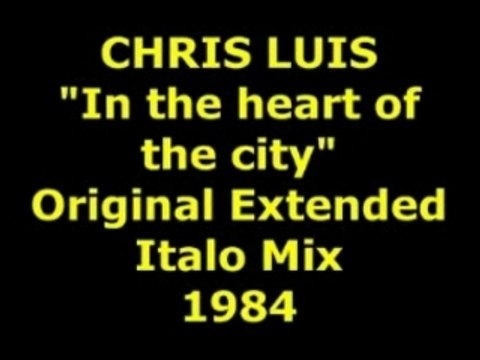 CHRIS LUIS In the heart of the city Extended Mix 1984
