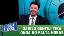 Danilo Gentili tira onda no quadro Falta Horas