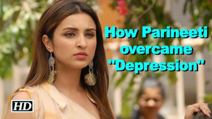 How Parineeti overcame "Depression" | She was down in the dumps