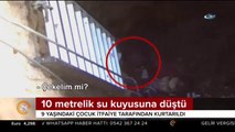 10 metrelik su kuyusuna düştü