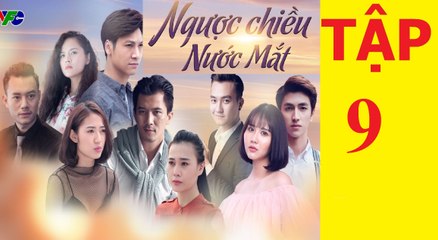 NGƯỢC CHIỀU NƯỚC MẮT TẬP 9 trailer