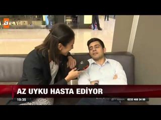 Az uyku hasta ediyor - atv Ana Haber