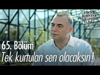 Tek kurtulan sen olacaksın! - Eşkıya Dünyaya Hükümdar Olmaz 65. Bölüm - atv