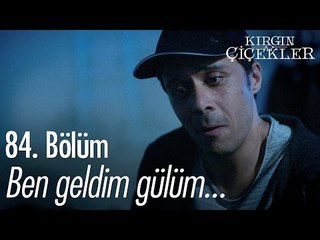 Ben geldim gülüm... - Kırgın Çiçekler 84. Bölüm - atv