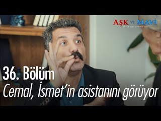 Cemal, İsmet'in asistanını görüyor - Aşk ve Mavi 36. Bölüm