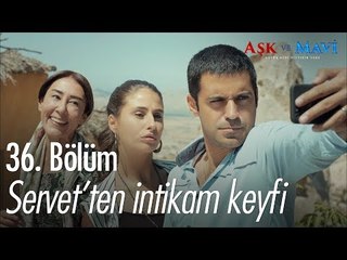 Servet'ten intikam keyfi - Aşk ve Mavi 36. Bölüm