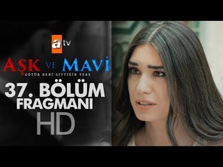 Aşk ve Mavi 37. Bölüm Fragmanı