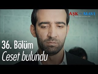 Ceset bulundu  - Aşk ve Mavi 36. Bölüm