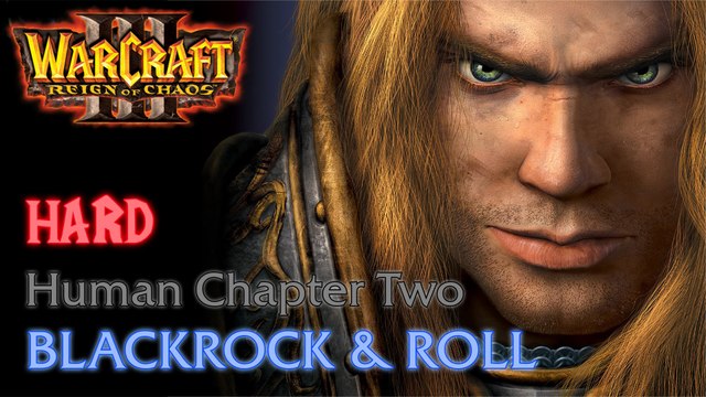 Warcraft III: Reign of Chaos - Hard - Human Campaign - Chapter Two: Blackrock & Roll