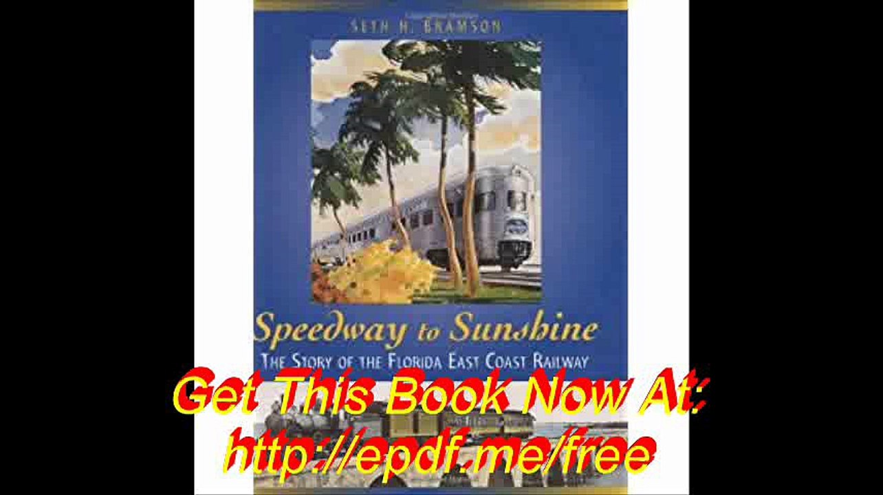 Speedway to Sunshine The Story of the Florida East Coast Railway